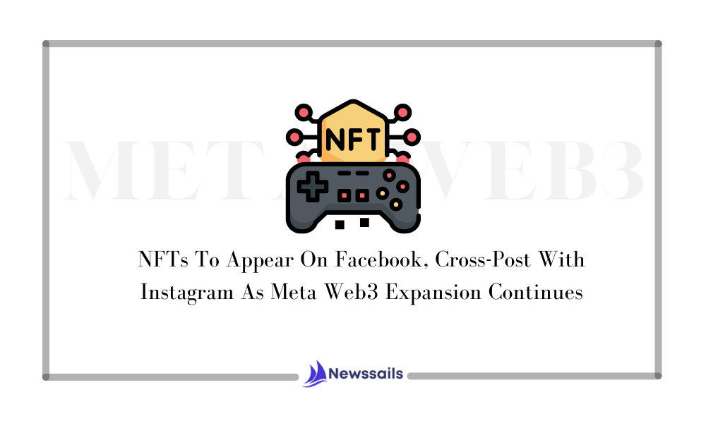 NFTs To Appear On Facebook, Cross-Post With Instagram As Meta Web3 Expansion Continues - NewsSails